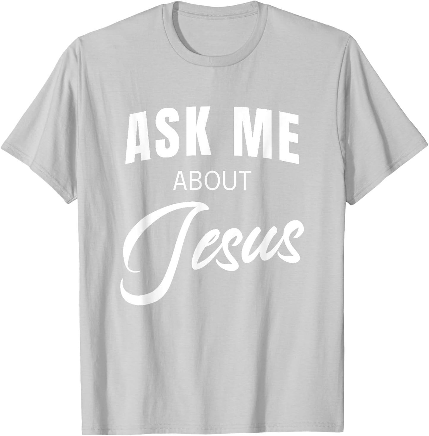 Ask Me About Jesus Christian Faith Church Religious Quote T-Shirt - T-Shirt | Ash