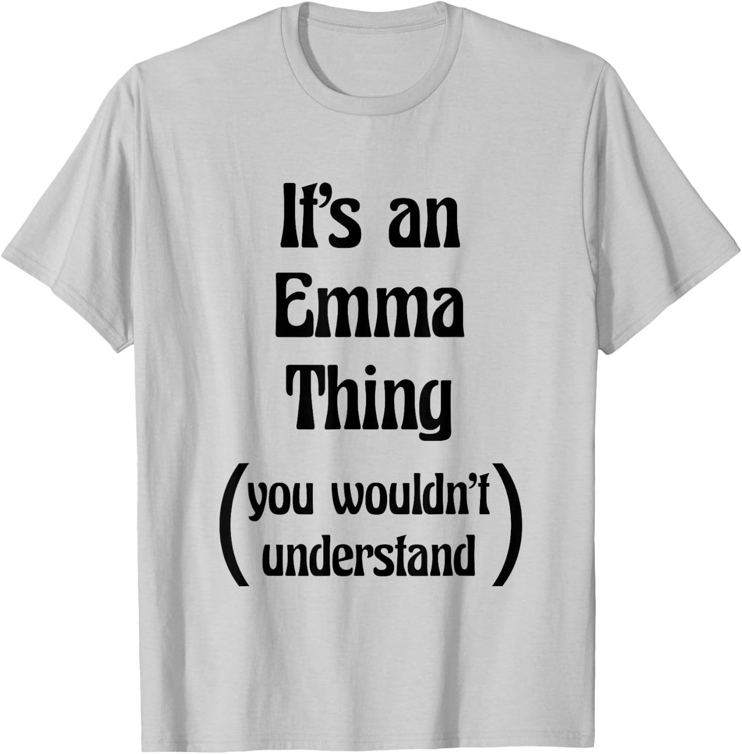 It's an Emma Thing you wouldn't understand | Gift T-Shirt - T-Shirt | Ash