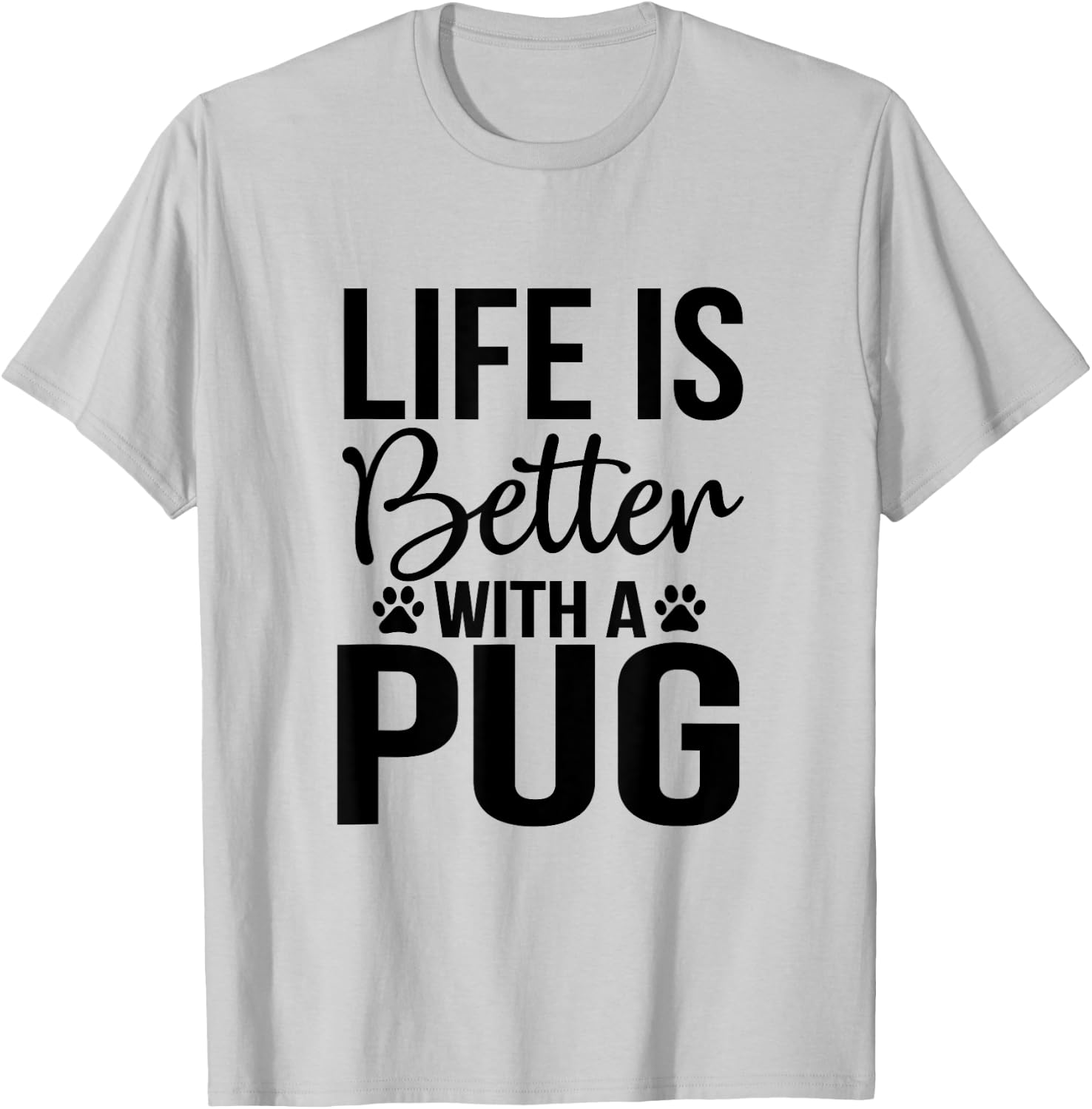 Life Is Better With Pug - Pug Shirt Gift Pug Lover T-Shirt - T-Shirt | Ash
