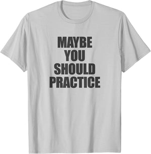 Maybe You Should Practice - | Sports Coach T-Shirt - T-Shirt | Ash