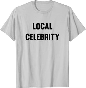 Funny Local Celebrity T-Shirt - T-Shirt | Ash