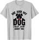 Me and My Dog Talk Shit About You T-Shirt - T-Shirt | Ash