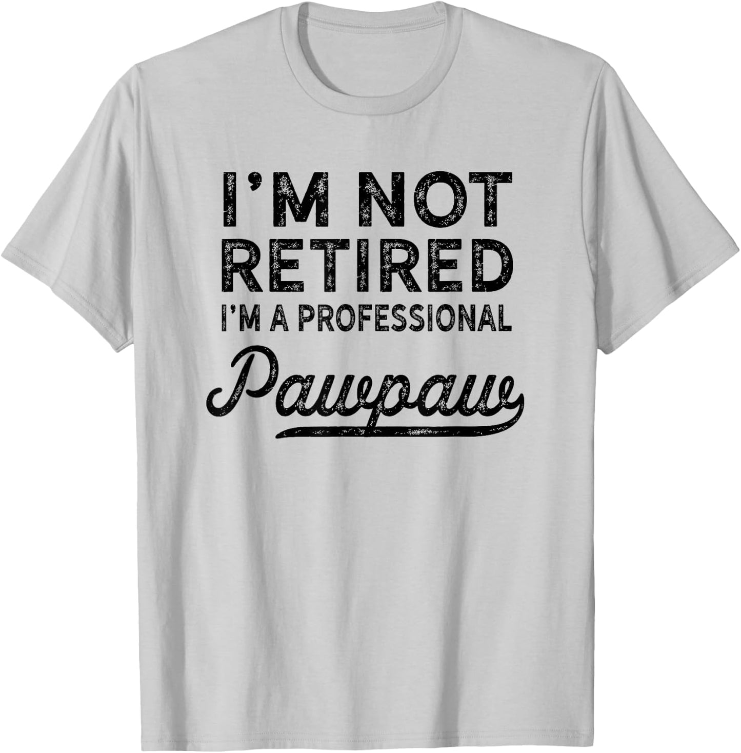 I'm Not Retired A Professional Pawpaw T Shirt Dad Father Day T-Shirt - T-Shirt | Ash