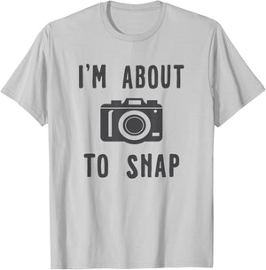 Funny Photography I'm About To Snap T-Shirt - T-Shirt | Ash