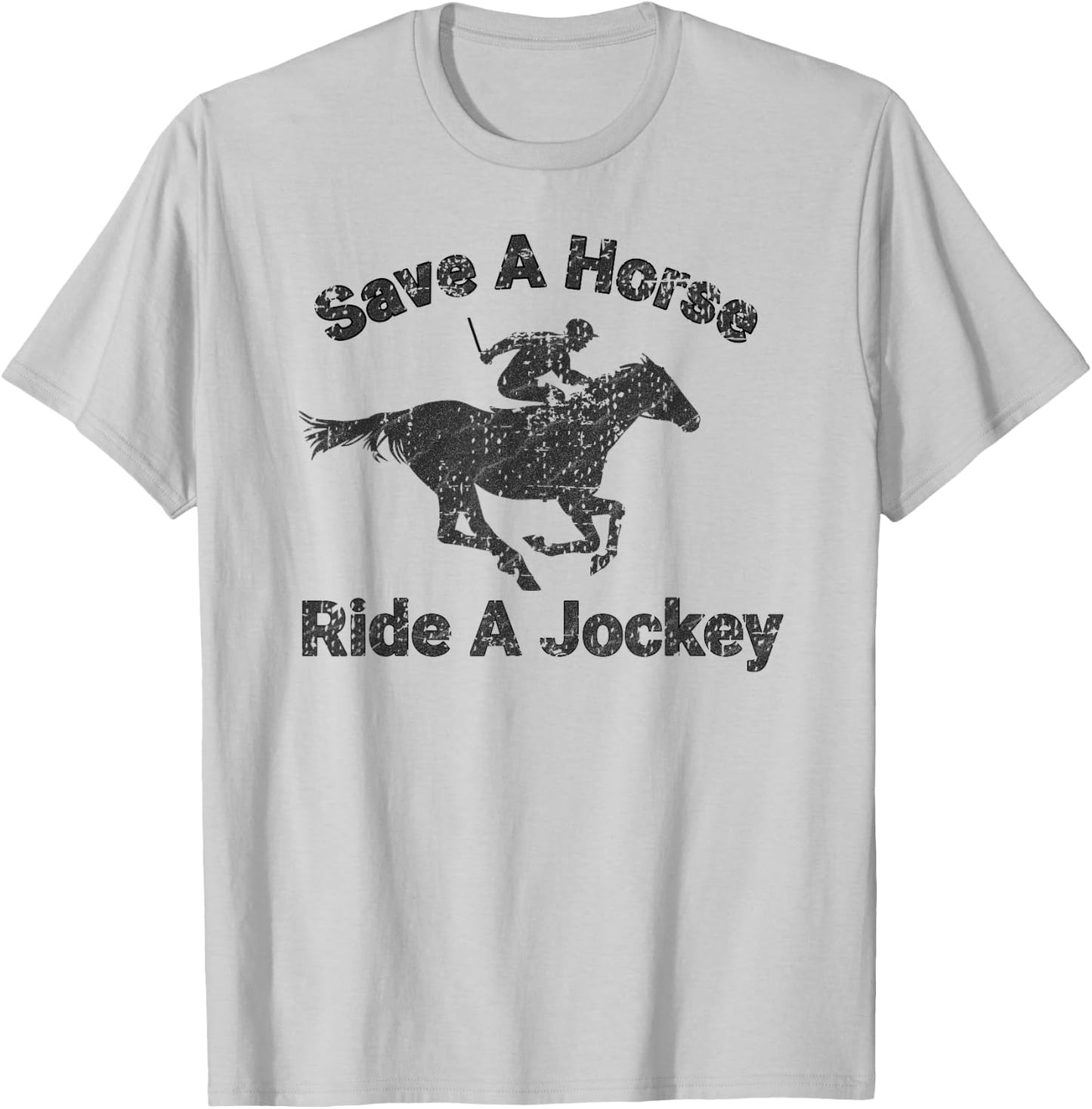 Distressed Save A Horse Ride A Jockey T-Shirt - T-Shirt | Ash