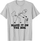 Funny Blame It On The Dog - Meme Fart Humor T-Shirt - T-Shirt | Ash