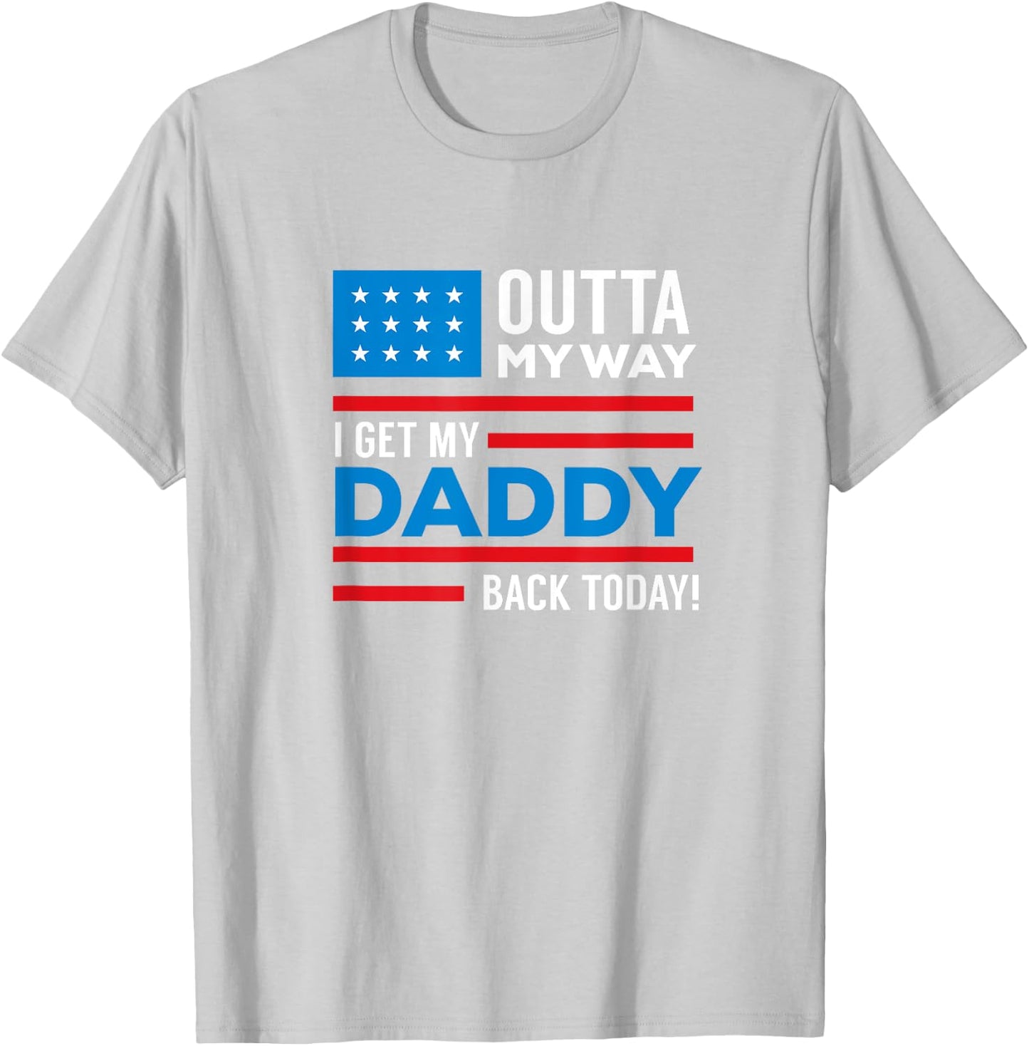Outta My way I get my daddy back today deployment T-Shirt - T-Shirt | Ash