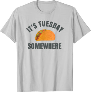 Tuesday Taco It's Tuesday Somewhere Funny T-Shirt - T-Shirt | Ash