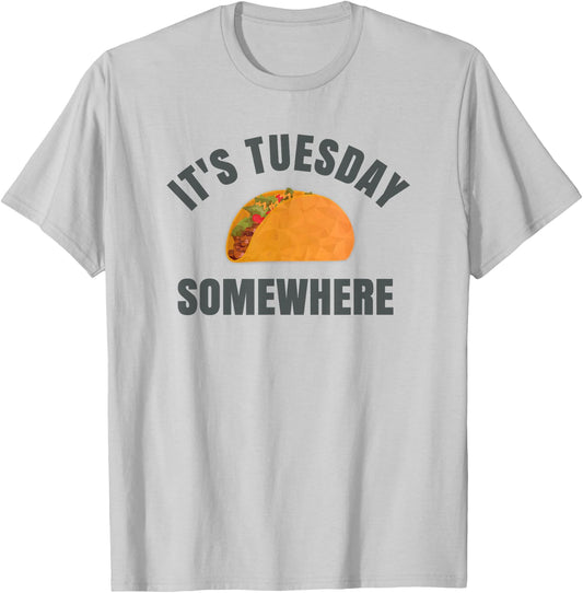 Tuesday Taco It's Tuesday Somewhere Funny T-Shirt - T-Shirt | Ash