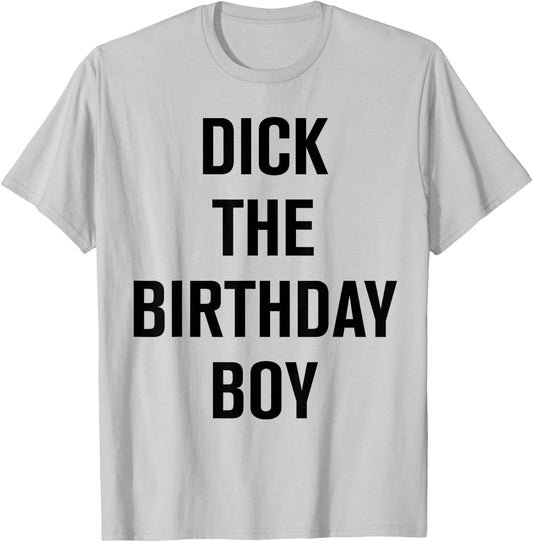 Dick The Birthday Boy - Meme T-Shirt - T-Shirt | Ash