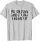 Put On Some Gangsta Rap & Handle It T-Shirt - T-Shirt | Ash