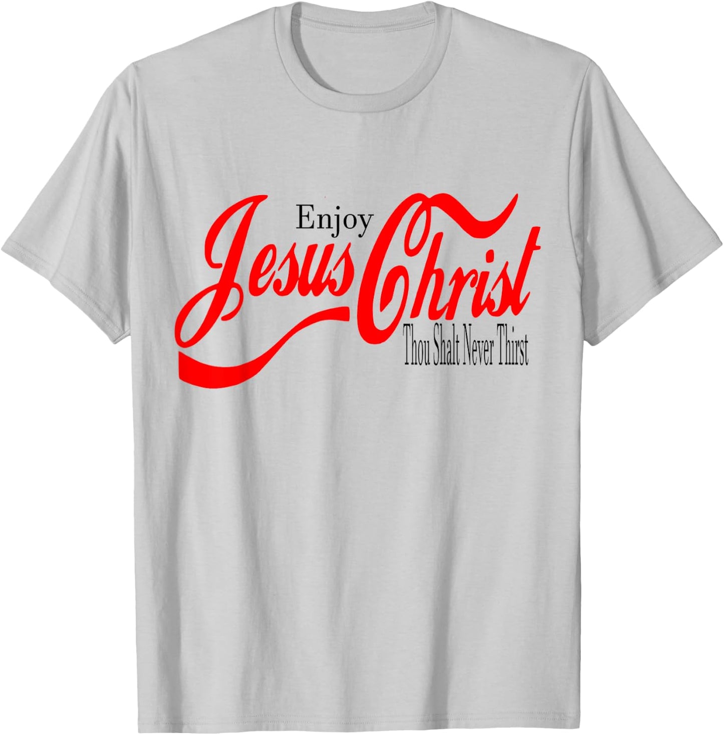 Enjoy Jesus Christ. Thou Shall Never Thirst T-Shirt - T-Shirt | Ash