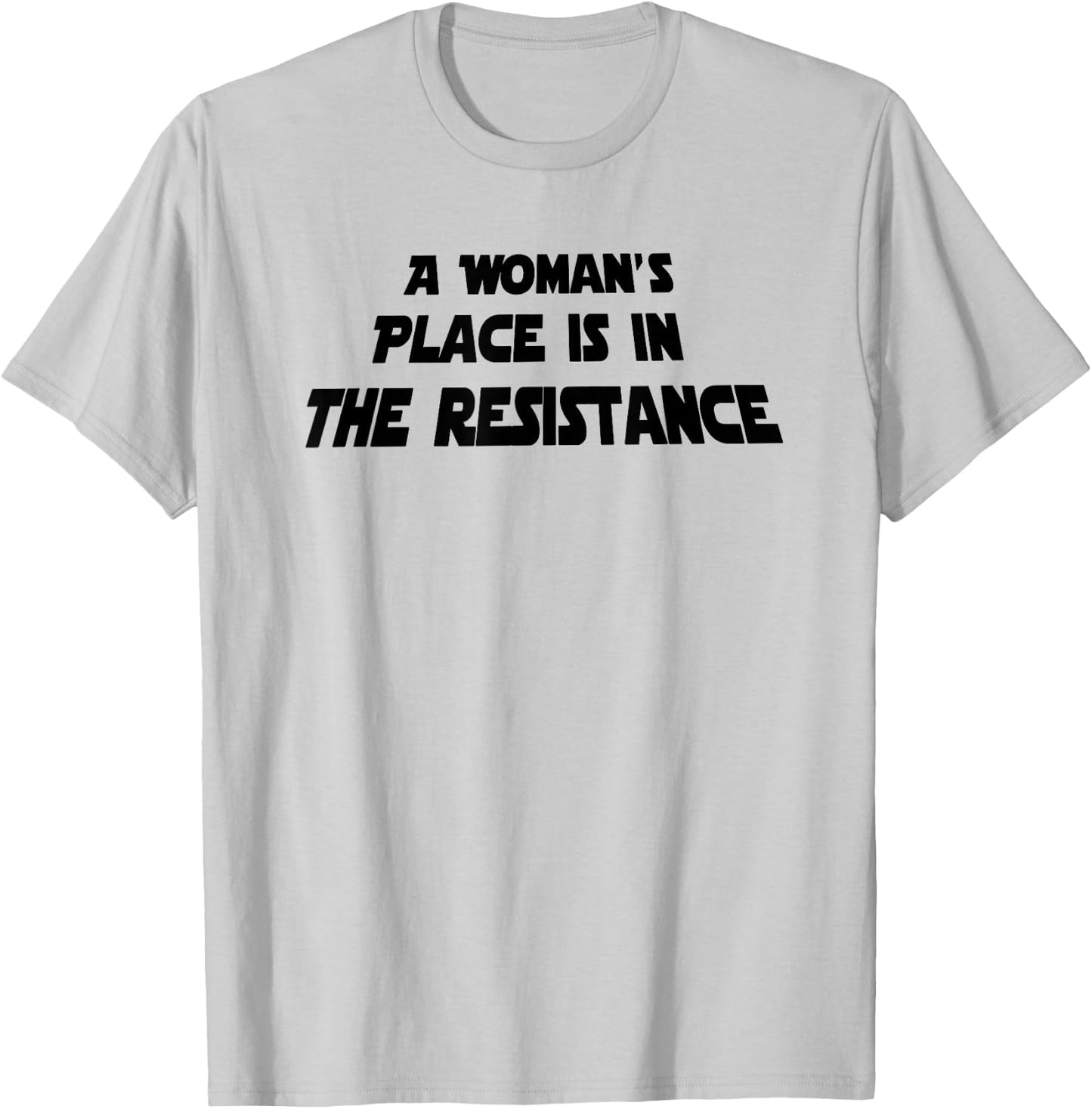 A Woman's Place Is In The Resistance T-Shirt - T-Shirt | Ash