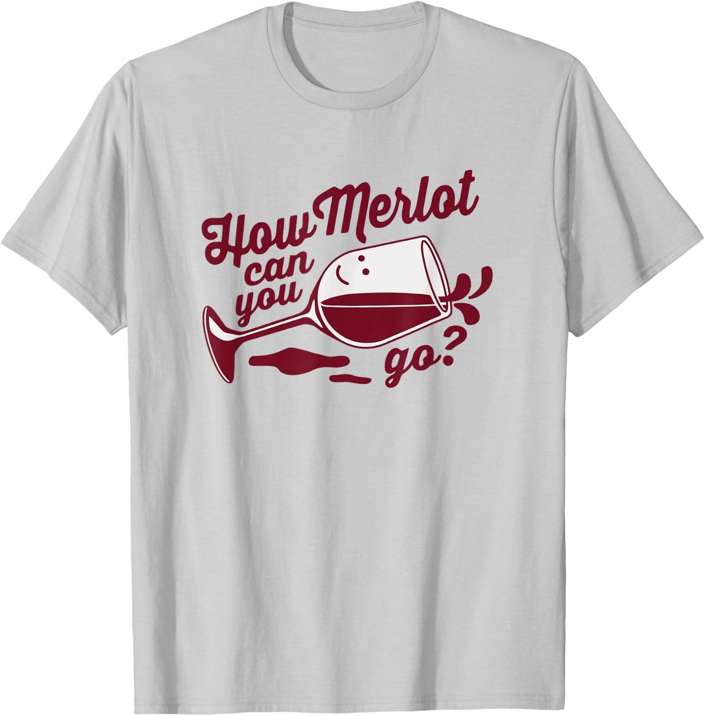 Funny Wine Glass Gift How Merlot Can You Go Limbo Designs T-Shirt - T-Shirt | Ash