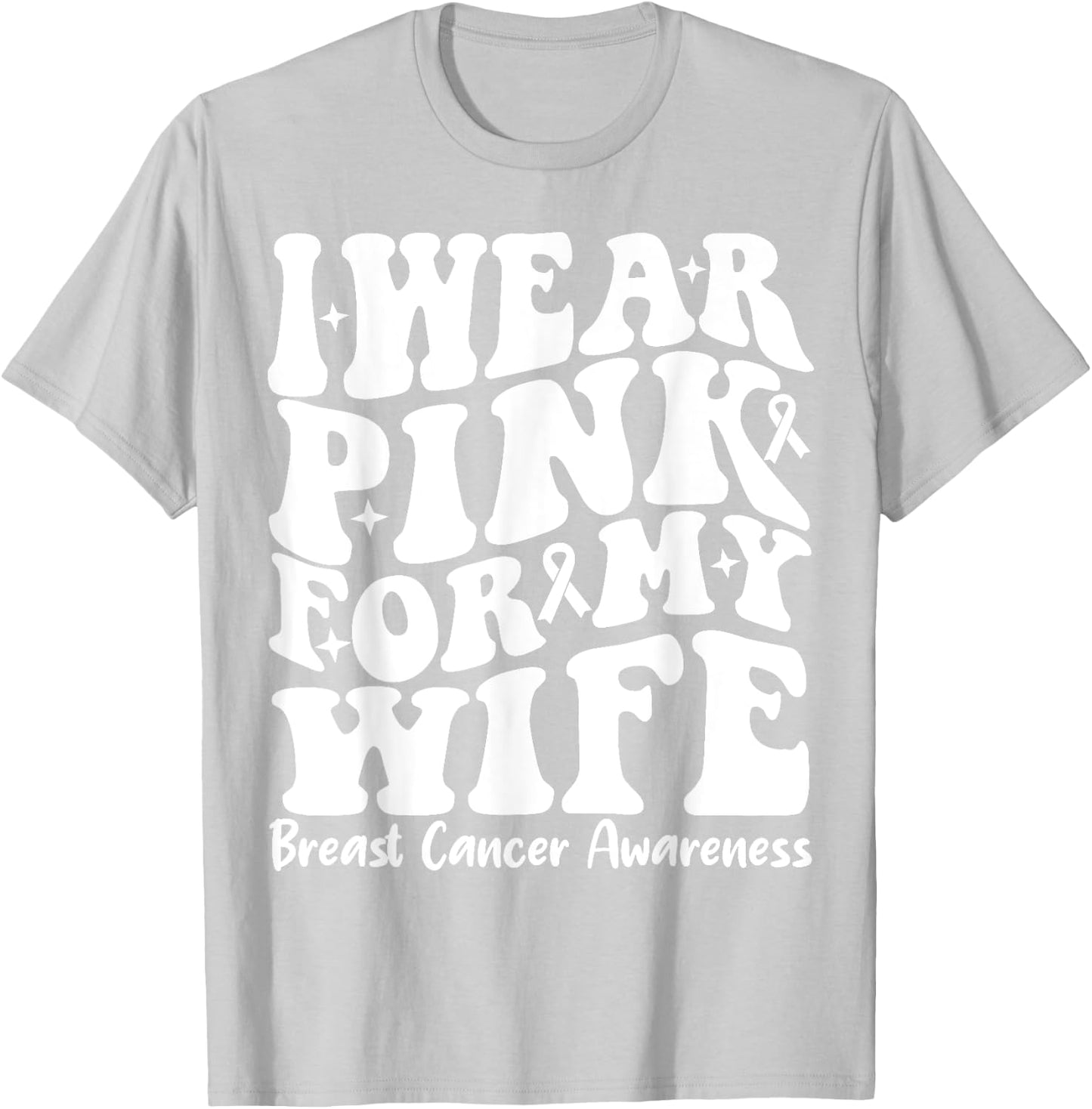 I Wear Pink For My Wife Ribbon Breast Cancer Support Squads T-Shirt - T-Shirt | Ash