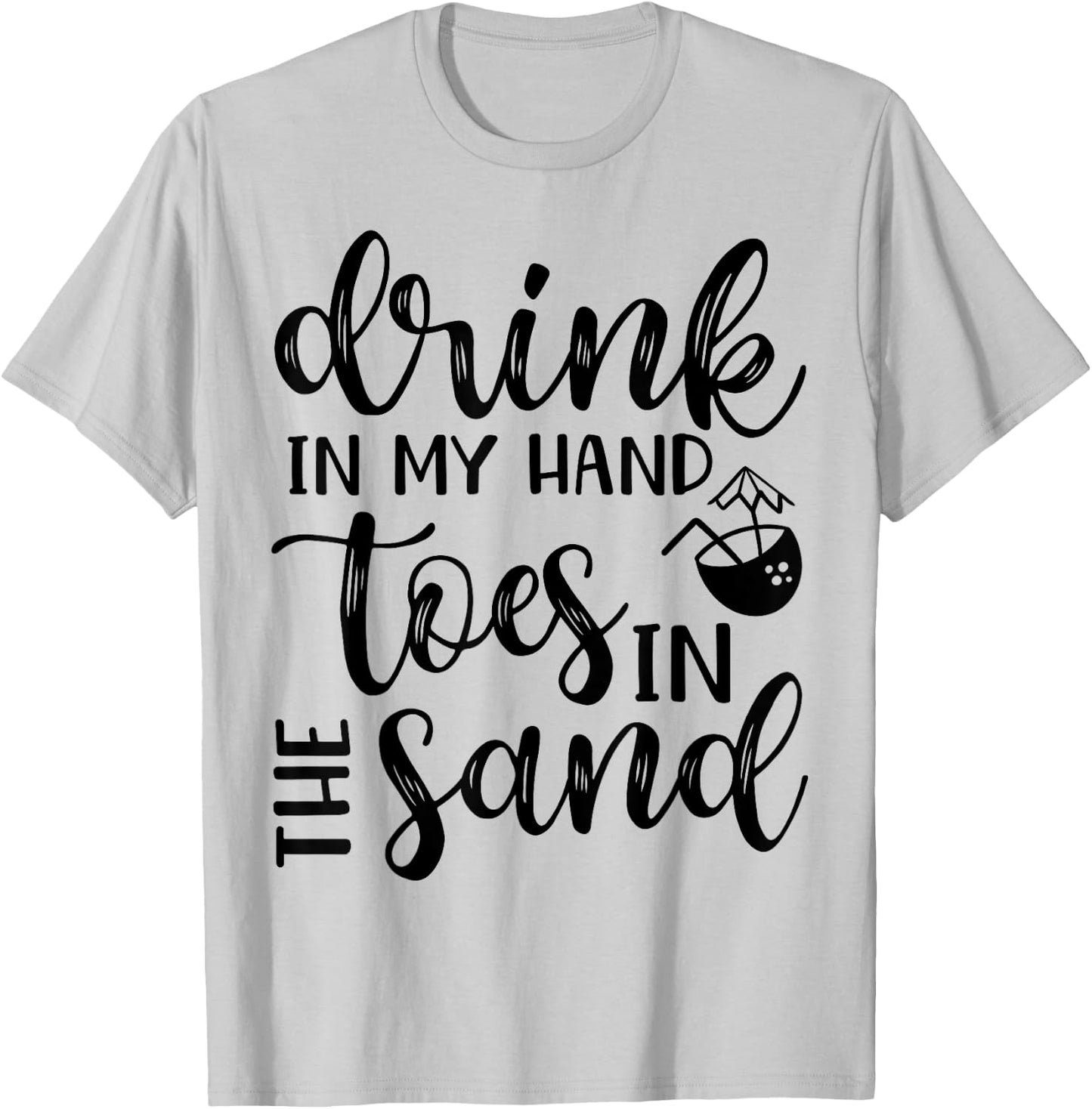 Drink In Hand Toes In The Sand Beach Cruise Vacation Funny Men Women T-Shirt - T-Shirt | Ash