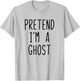 Pretend I'm A Ghost Costume Halloween Funny Lazy Adult Kids T-Shirt - T-Shirt | Ash