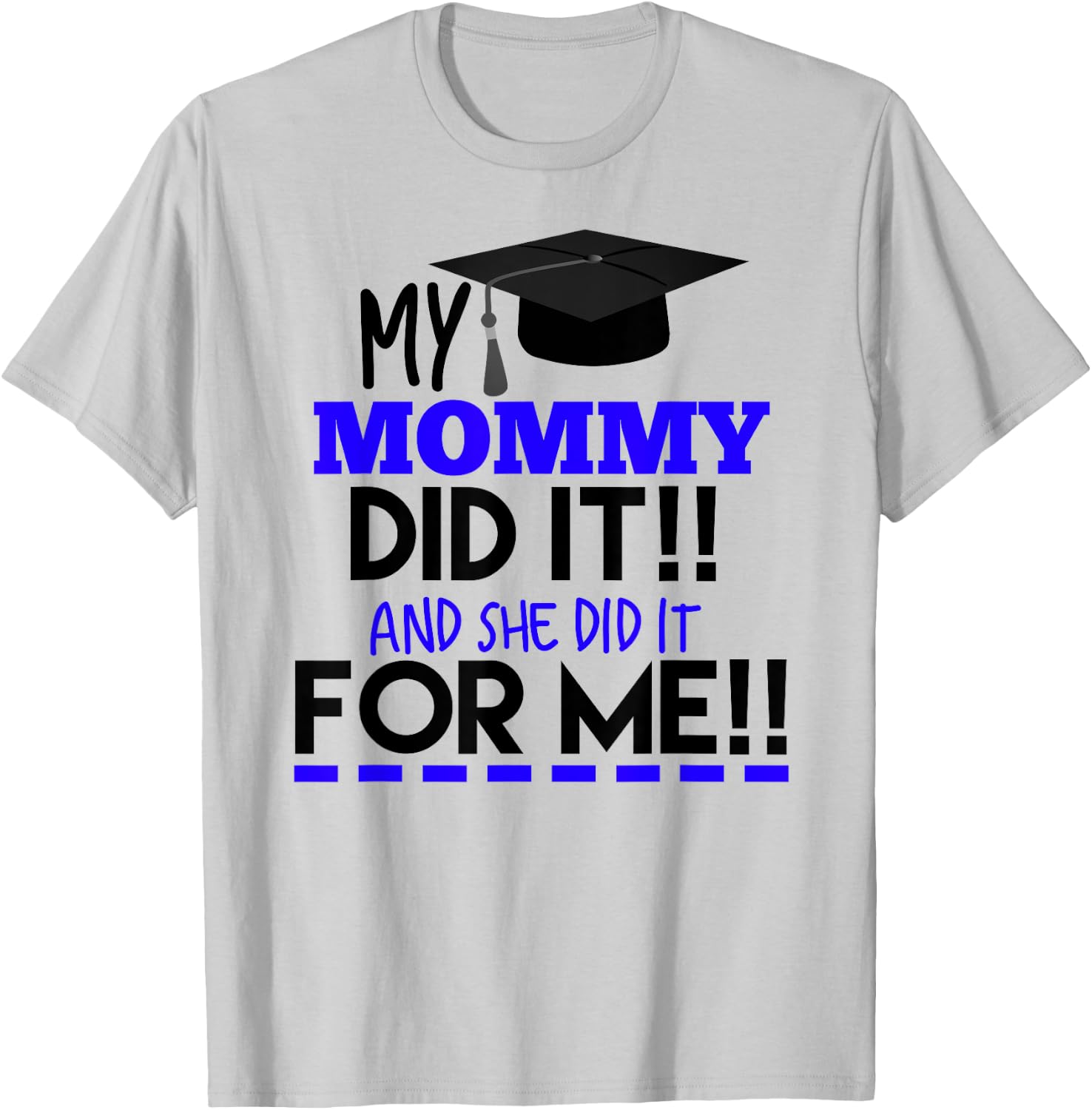 My Mommy Did It And She Did It For Me Graduation Shirt T-Shirt - T-Shirt | Ash