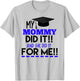 My Mommy Did It And She Did It For Me Graduation Shirt T-Shirt - T-Shirt | Ash
