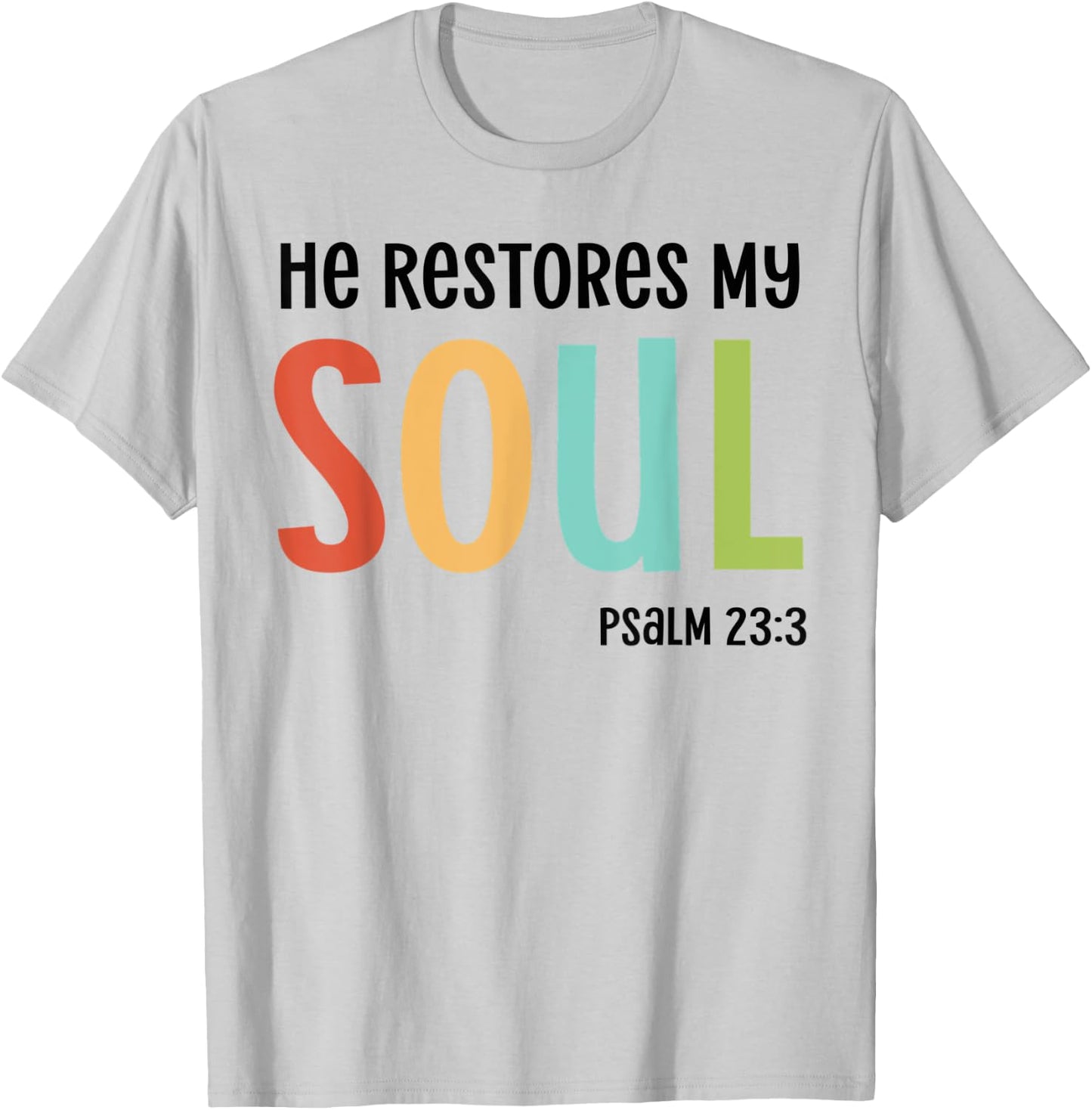 He Restores My Soul Christian Psalm 23:3 Bible Jesus Gift T-Shirt - T-Shirt | Ash