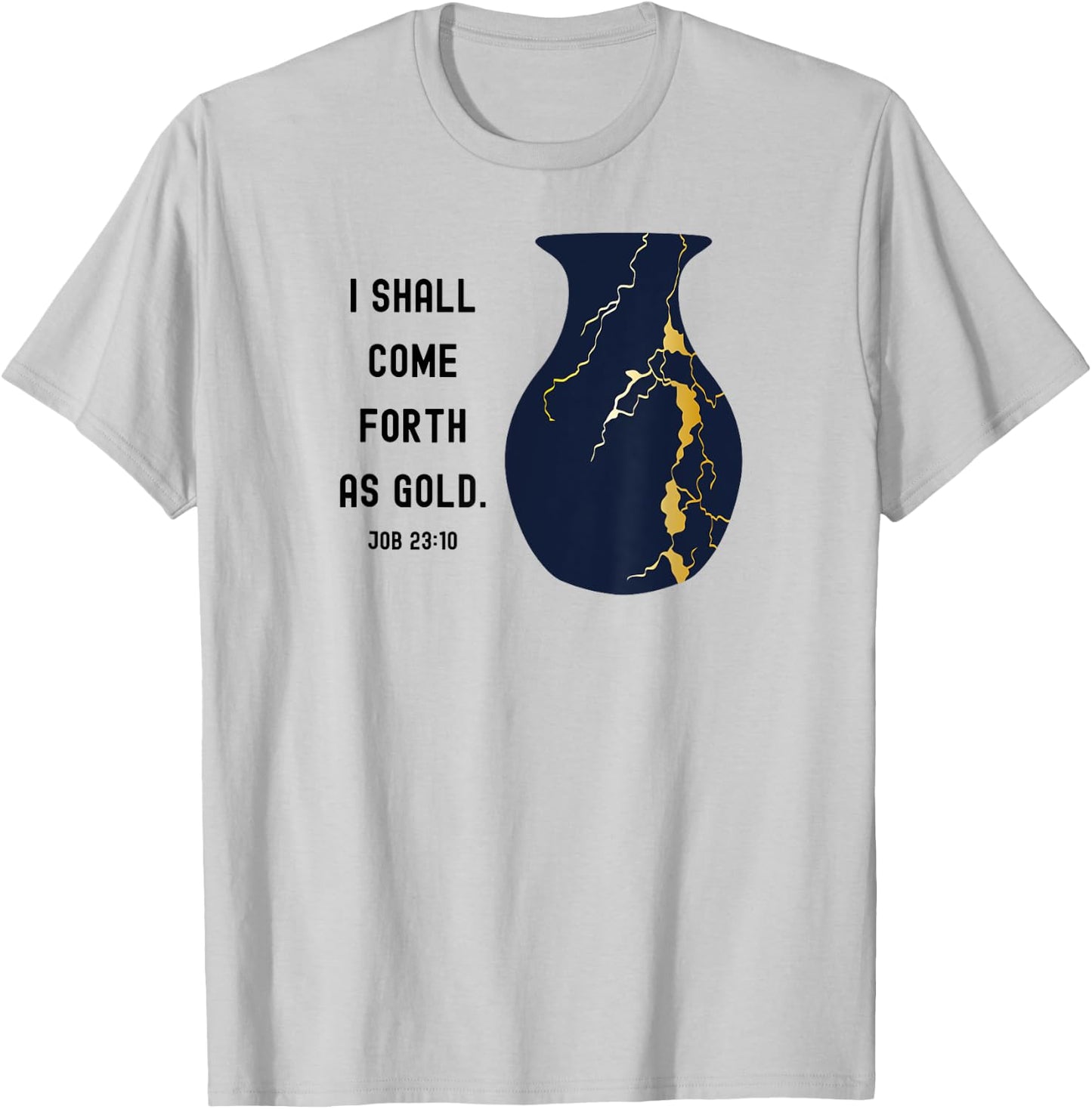 Come Forth as Gold Bible Verse Job Kintsugi Christian Jesus T-Shirt - T-Shirt | Ash