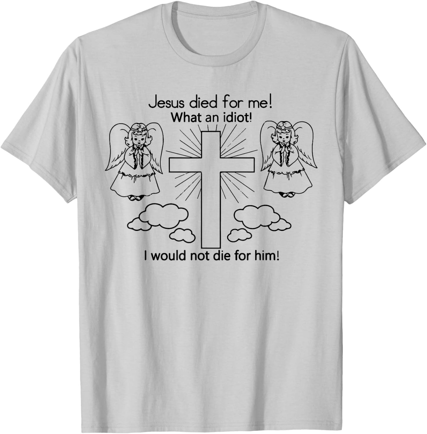 Jesus Died For Me, I would not die Best Gift T-Shirt - T-Shirt | Ash