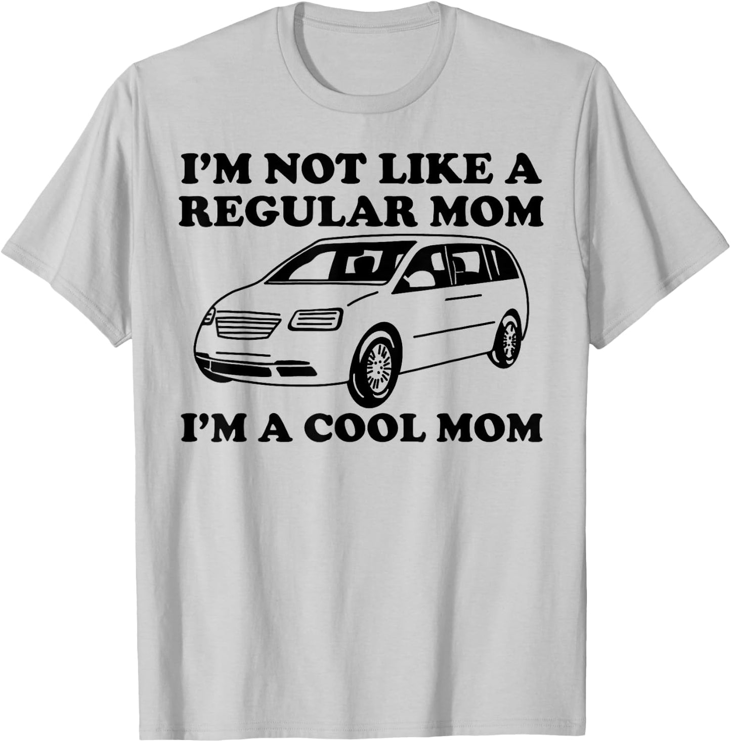 I'm Not Like A Regular Mom I'm A Cool Mom Funny Minivan Mama T-Shirt - T-Shirt | Ash