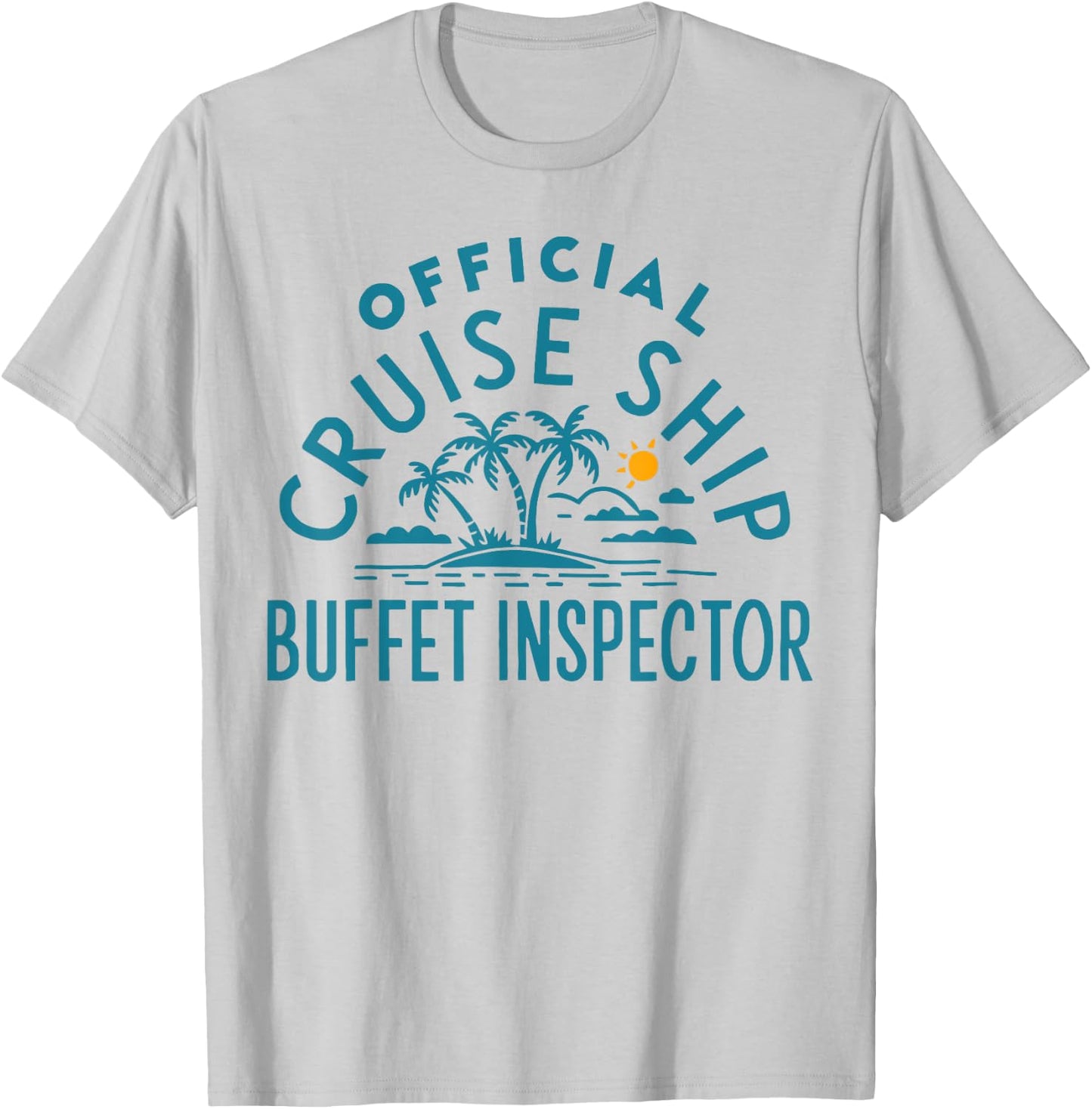 Funny Cruising Humor - Official Cruise Ship Buffet Inspector T-Shirt - T-Shirt | Ash