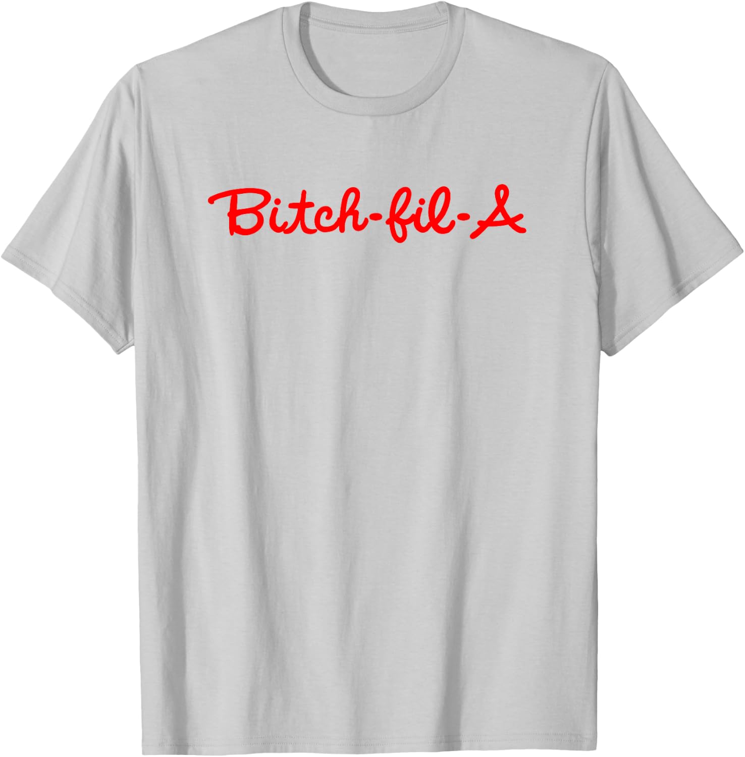 Bitch-Fil-A T-Shirt - T-Shirt | Ash