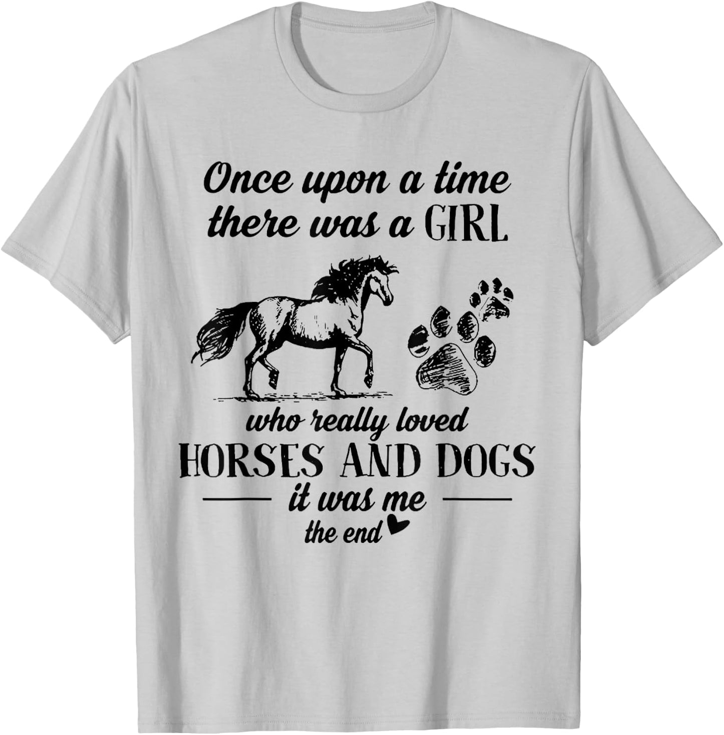 Once Upon A Time There Was A Girl Who Loved Horses And Dogs T-Shirt - T-Shirt | Ash