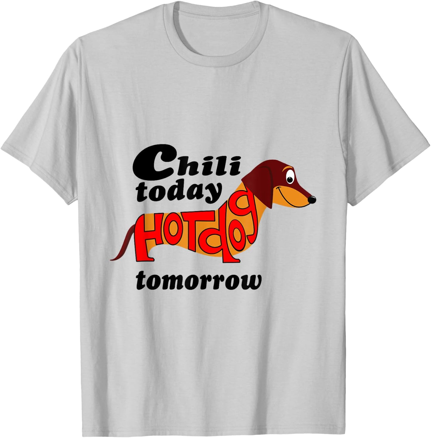 Chili Today Hotdog Tomorrow Dachshund Novelty Shirt Men Women Kids T-Shirt - T-Shirt | Ash