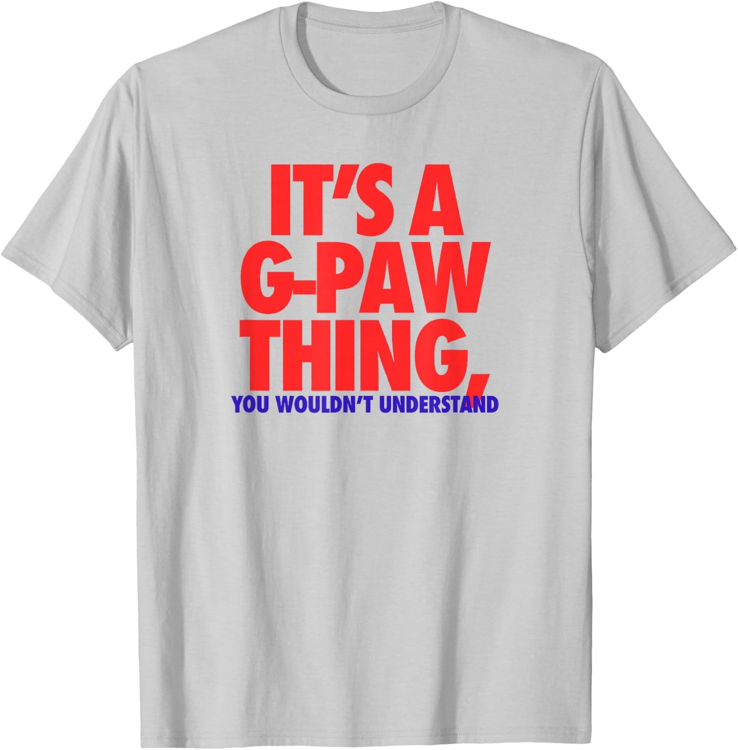 Its A G-Paw Thing You Wouldnt Understand Fathers Day Gift T-Shirt - T-Shirt | Ash
