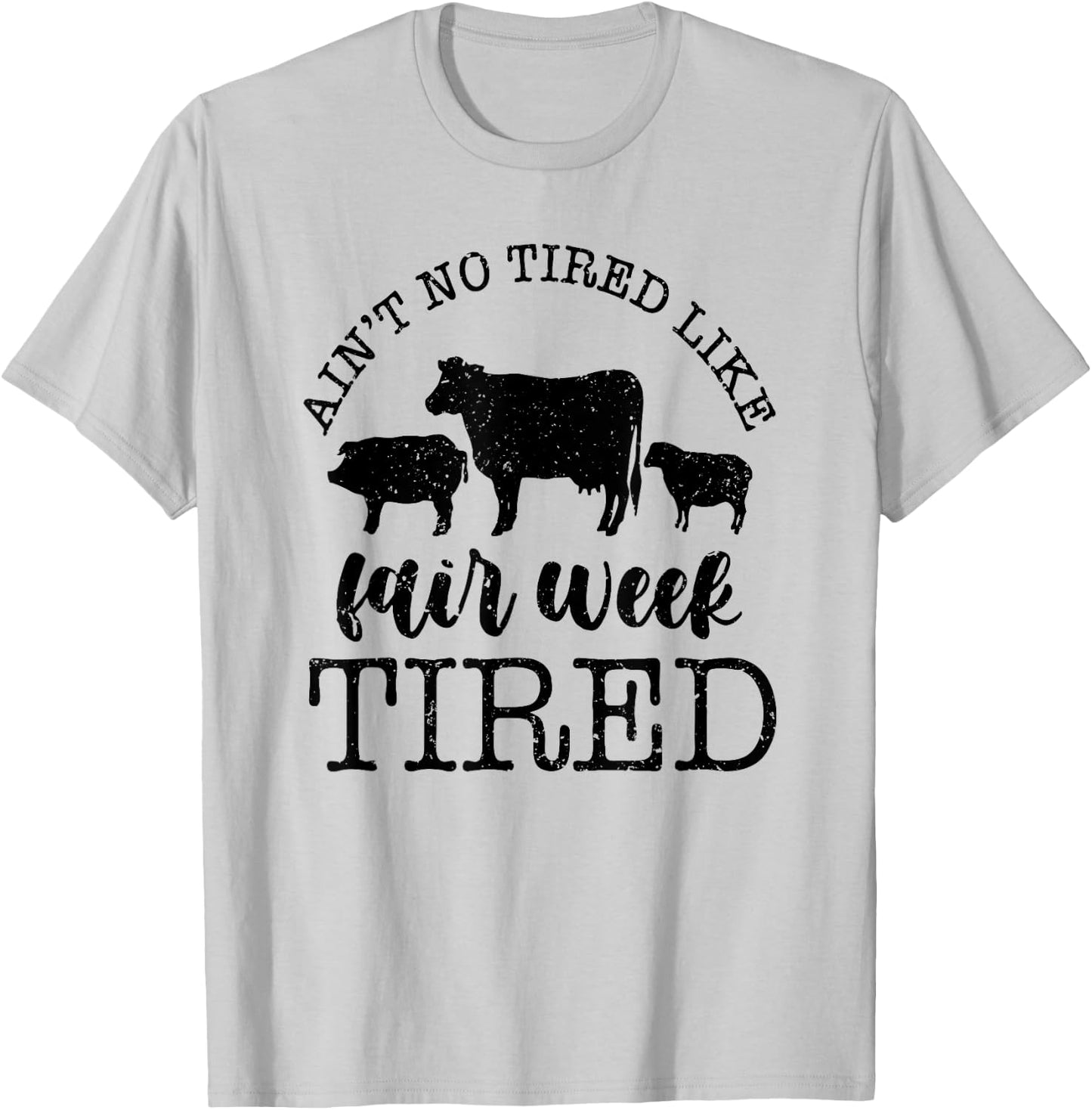 Ain't No Tired Like Fair Week Tired T-Shirt - T-Shirt | Ash