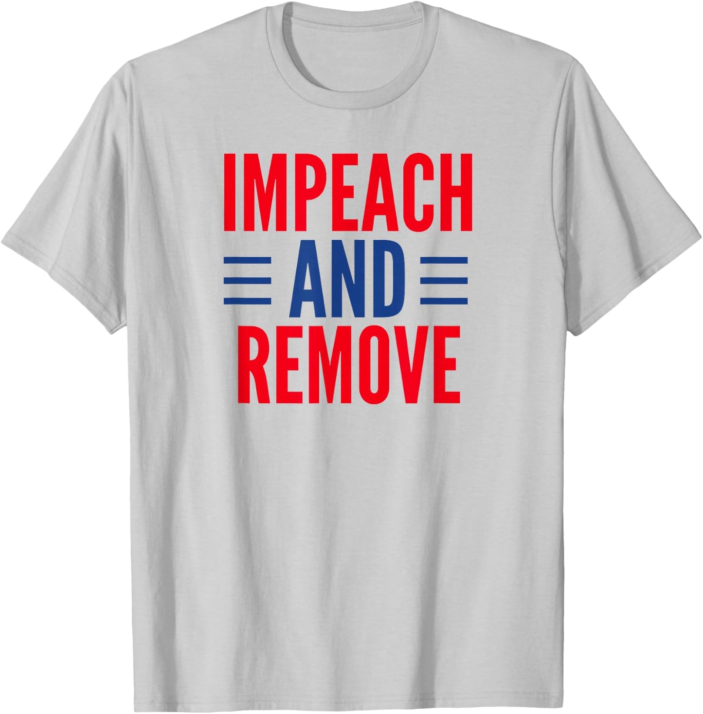 Impeach And Remove Trump T-Shirt - T-Shirt | Ash