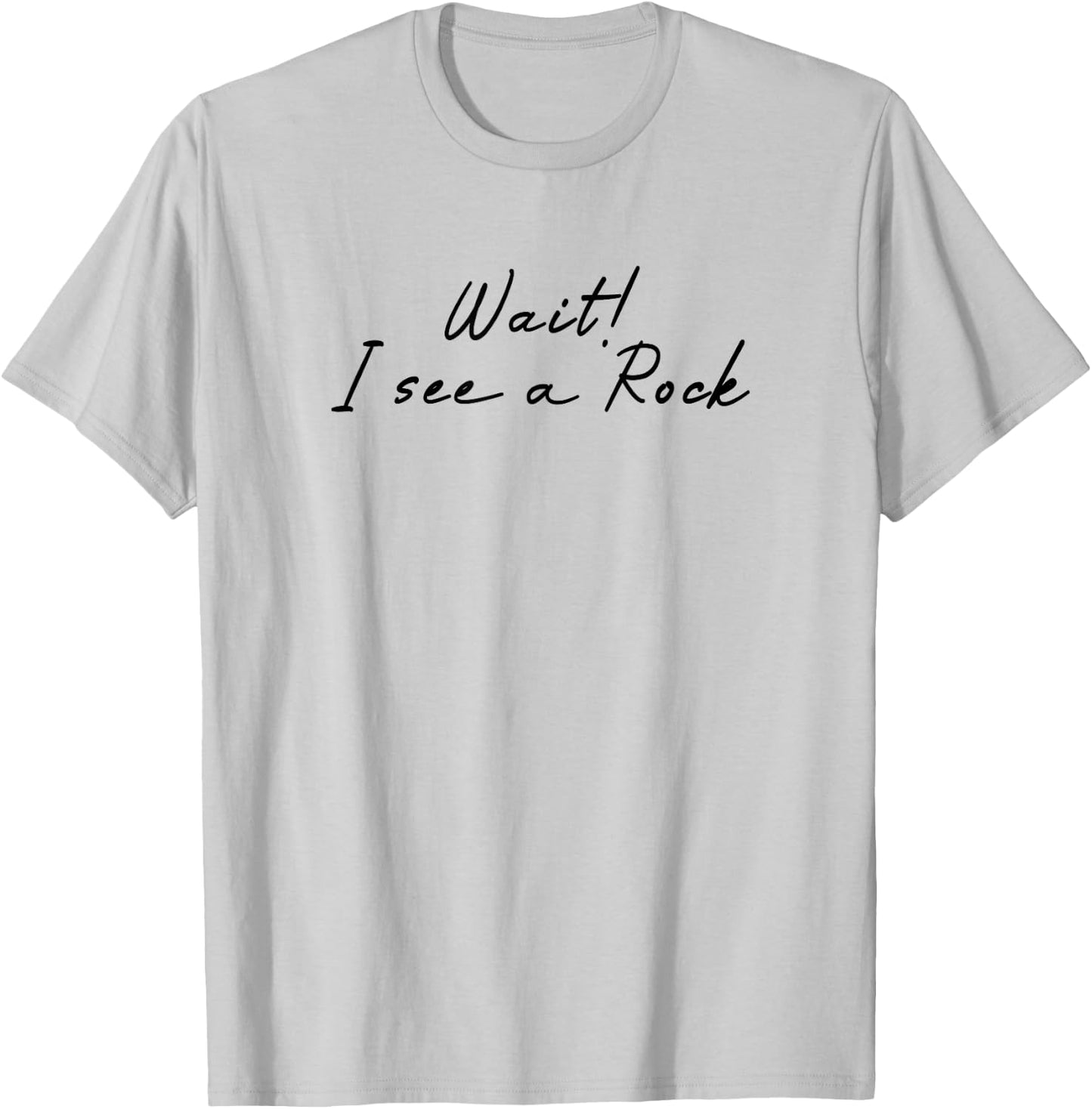 Wait i See a Rock Geologist Funny T-Shirt - T-Shirt | Ash