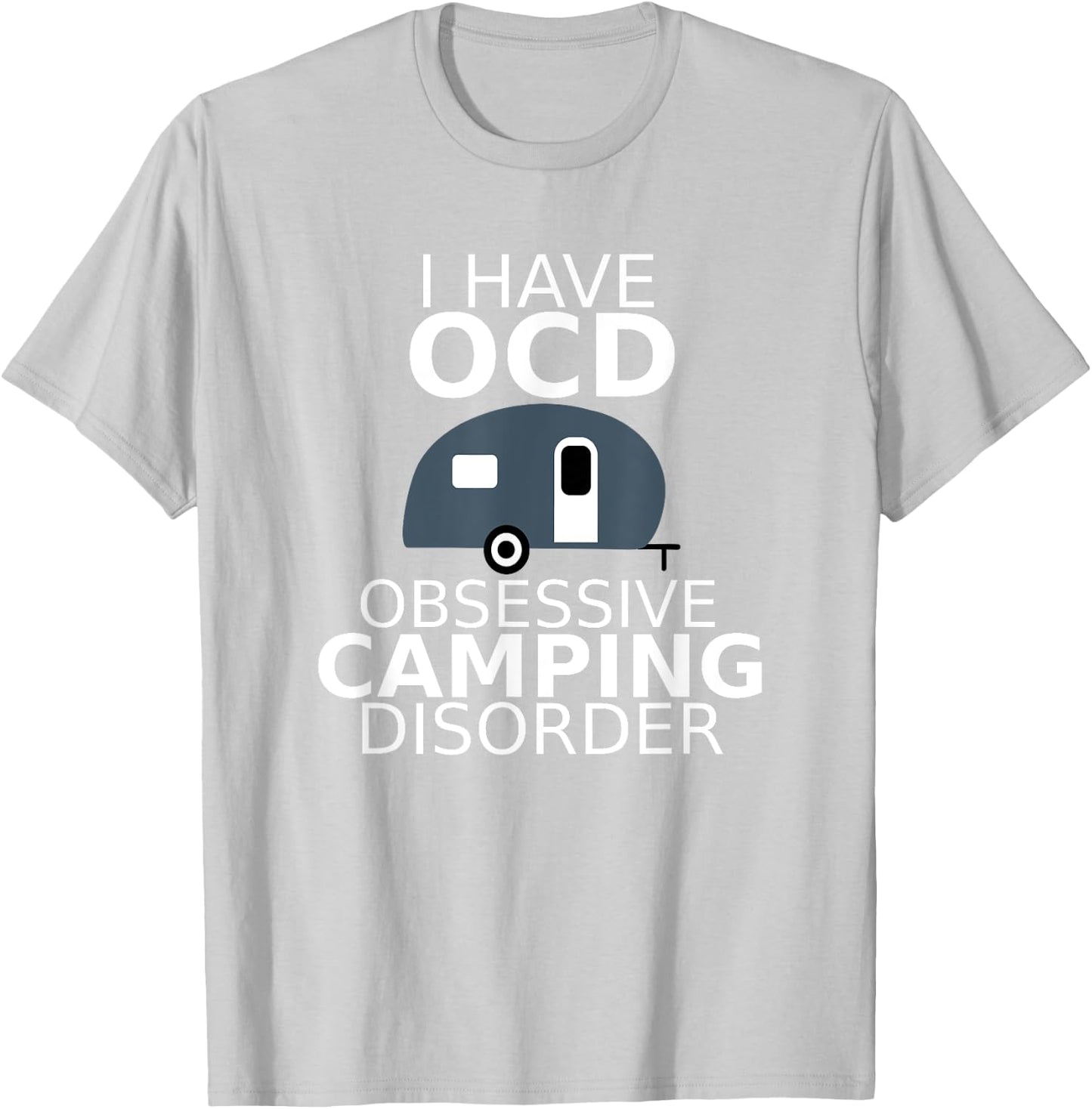 Obsessive Camping Disorder T Shirt Camping RV Vacation Gift T-Shirt - T-Shirt | Ash