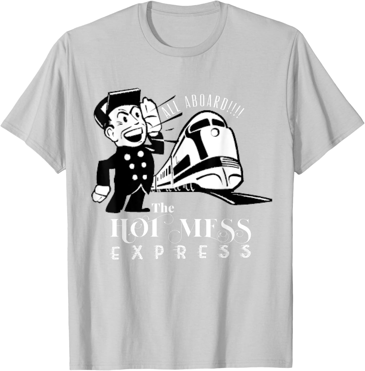 All Aboard The Hot Mess Express Train shirt T-Shirt - T-Shirt | Ash