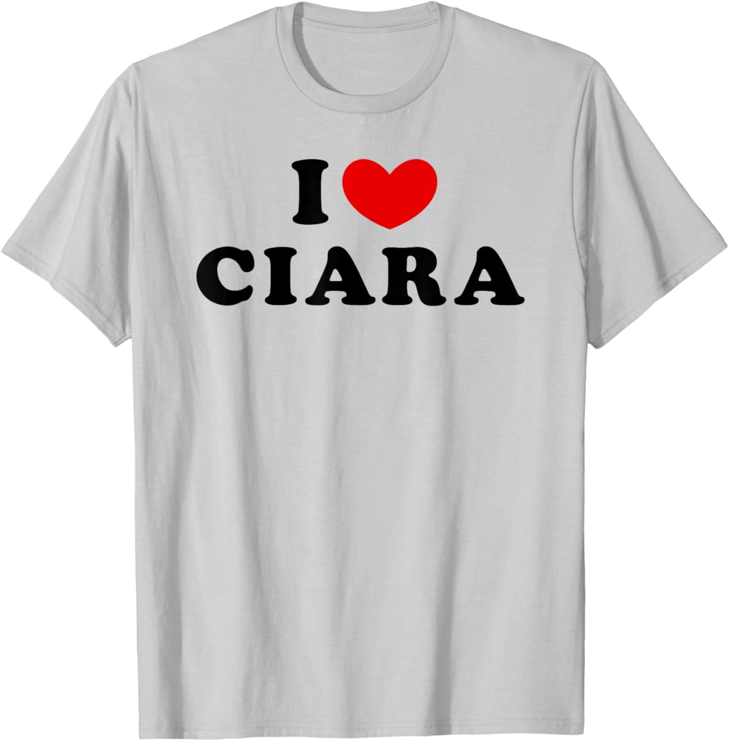 I Love Ciara, I Heart Ciara T-Shirt - T-Shirt | Ash