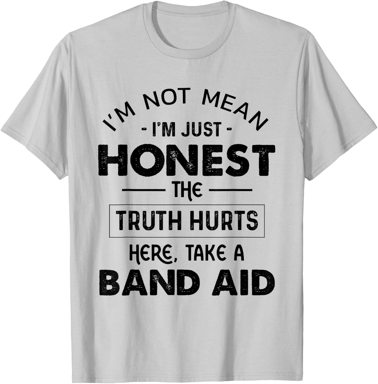 I'm Not Mean I'm Just Honest The Truth Hurts Take A Band Aid T-Shirt - T-Shirt | Ash