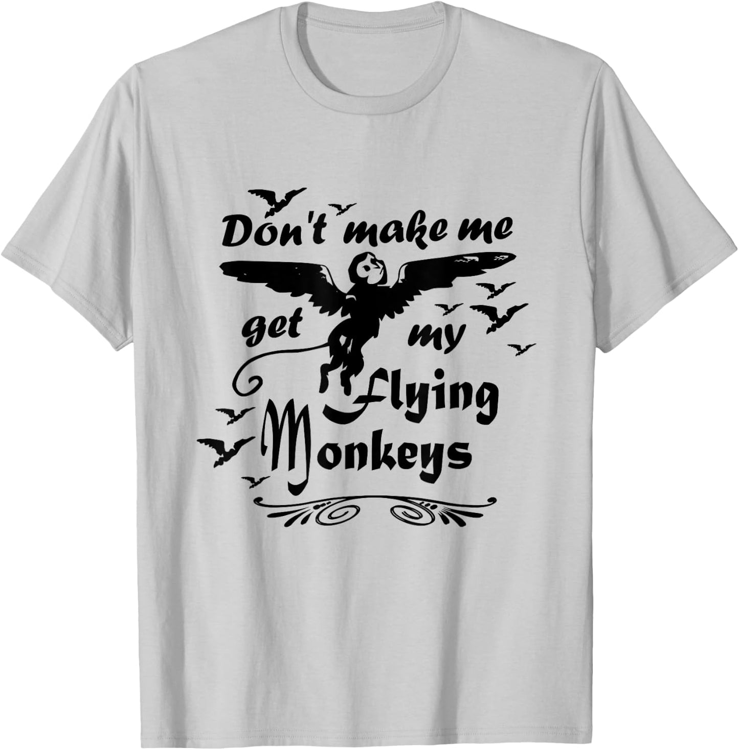 Don't make me get my Flying Monkeys, Wizard of Oz Witch T-Shirt - T-Shirt | Ash