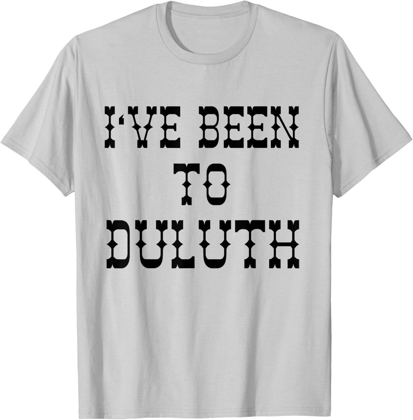 Ive Been to Duluth from Scarebaby Design T-Shirt - T-Shirt | Ash