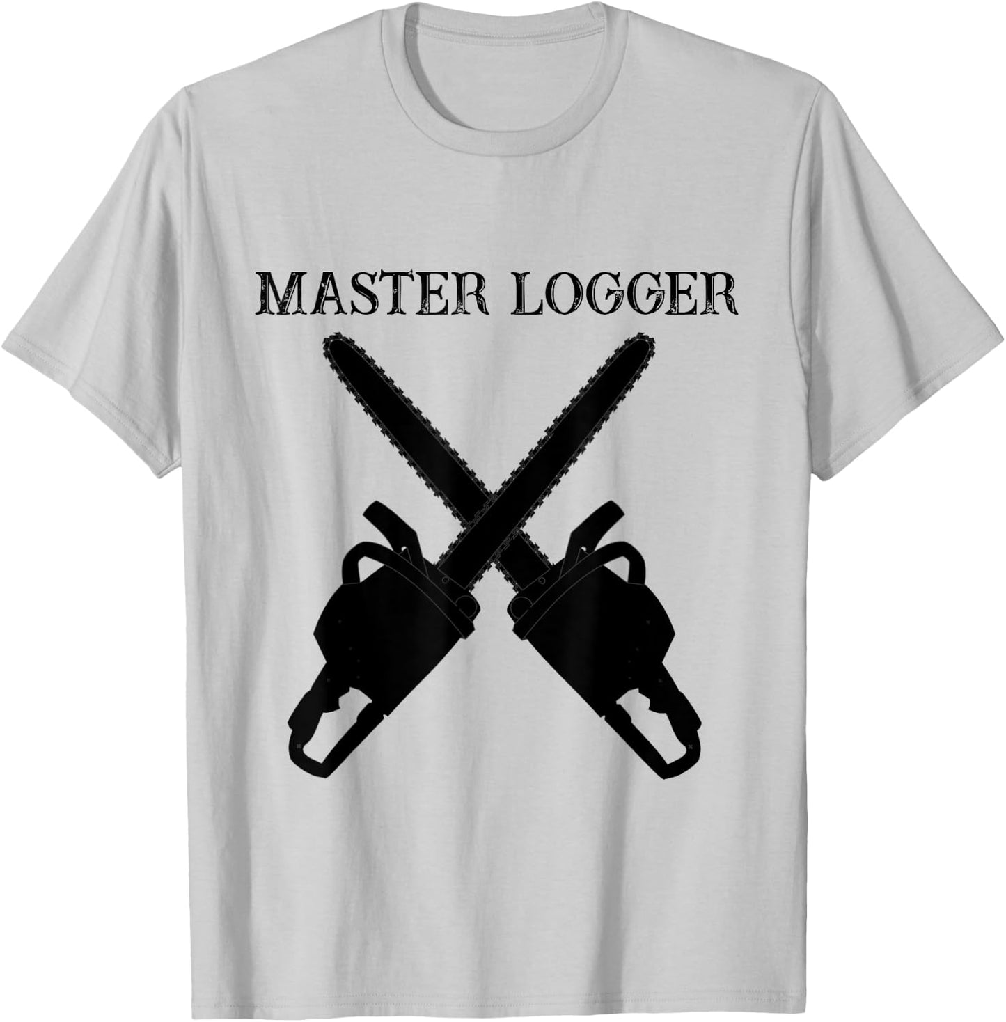 Master Logger Tree Cutter Lumberjack Chainsaw T Shirt T-Shirt - T-Shirt | Ash