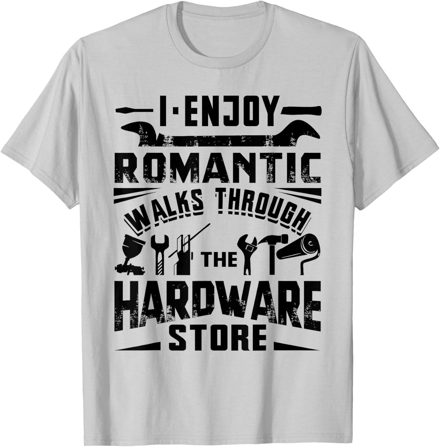 I Enjoy Romantic Walks Through The Hardware Store Handyman T-Shirt - T-Shirt | Ash