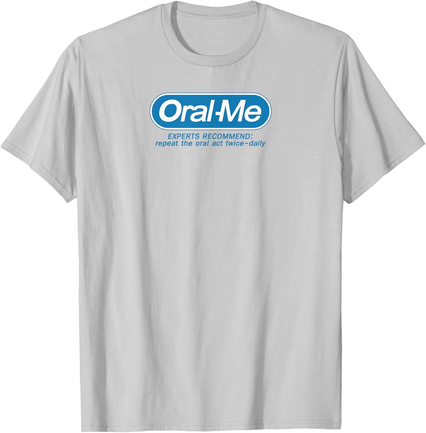Oral-Me Funny Quote Graphic Printed Casual T-Shirt - T-Shirt | Ash