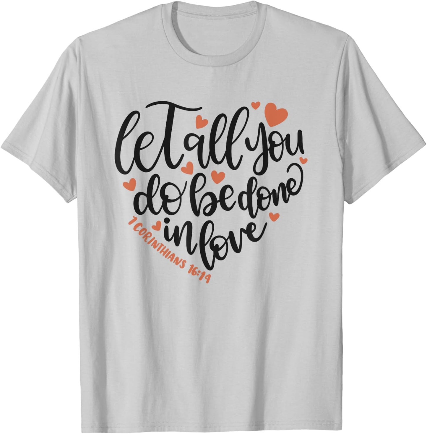 Let All You Do Be Done In Love Corinthians 16:14 Shirt T-Shirt - T-Shirt | Ash