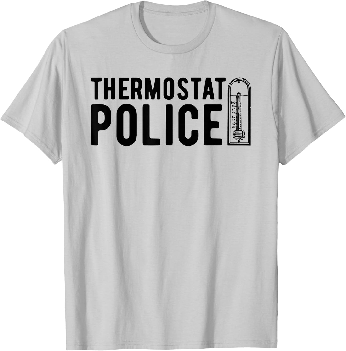 Thermostat Police , Temperature Cop Apparel T-Shirt - T-Shirt | Ash