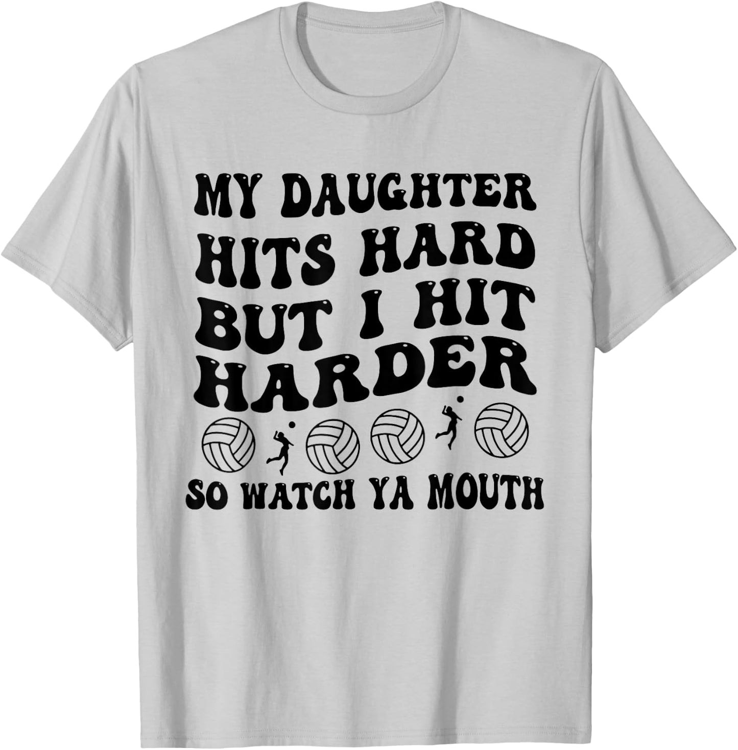 Volleyball My Daughter Hits Hard But I Hit Harder So Watch T-Shirt - T-Shirt | Ash