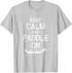Funny Dragon Boat Racing Keep Calm And Paddle On T-Shirt - T-Shirt | Ash