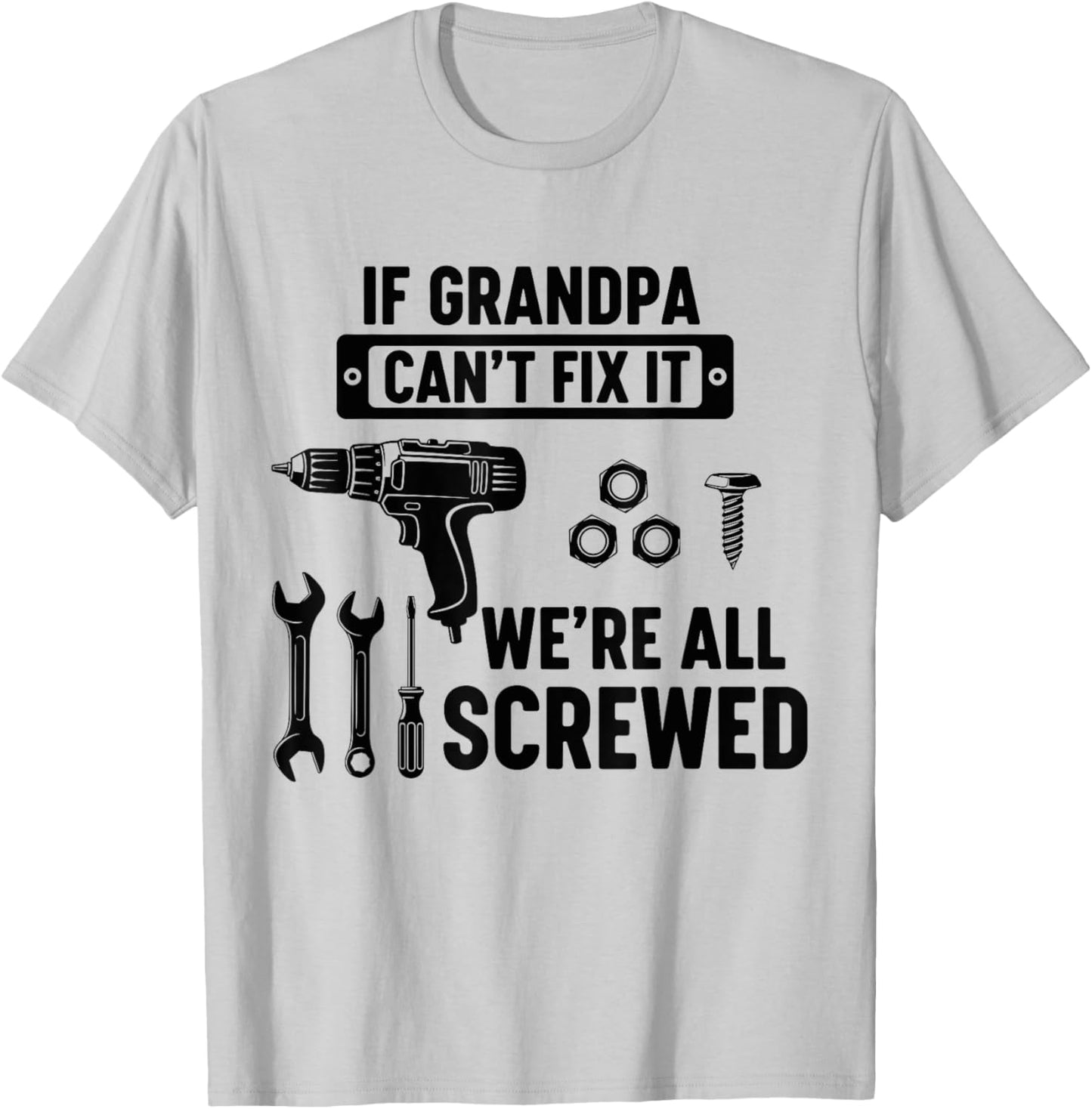 If Grandpa Can't Fix It We're All Screwed Funny Fathers day T-Shirt - T-Shirt | Ash