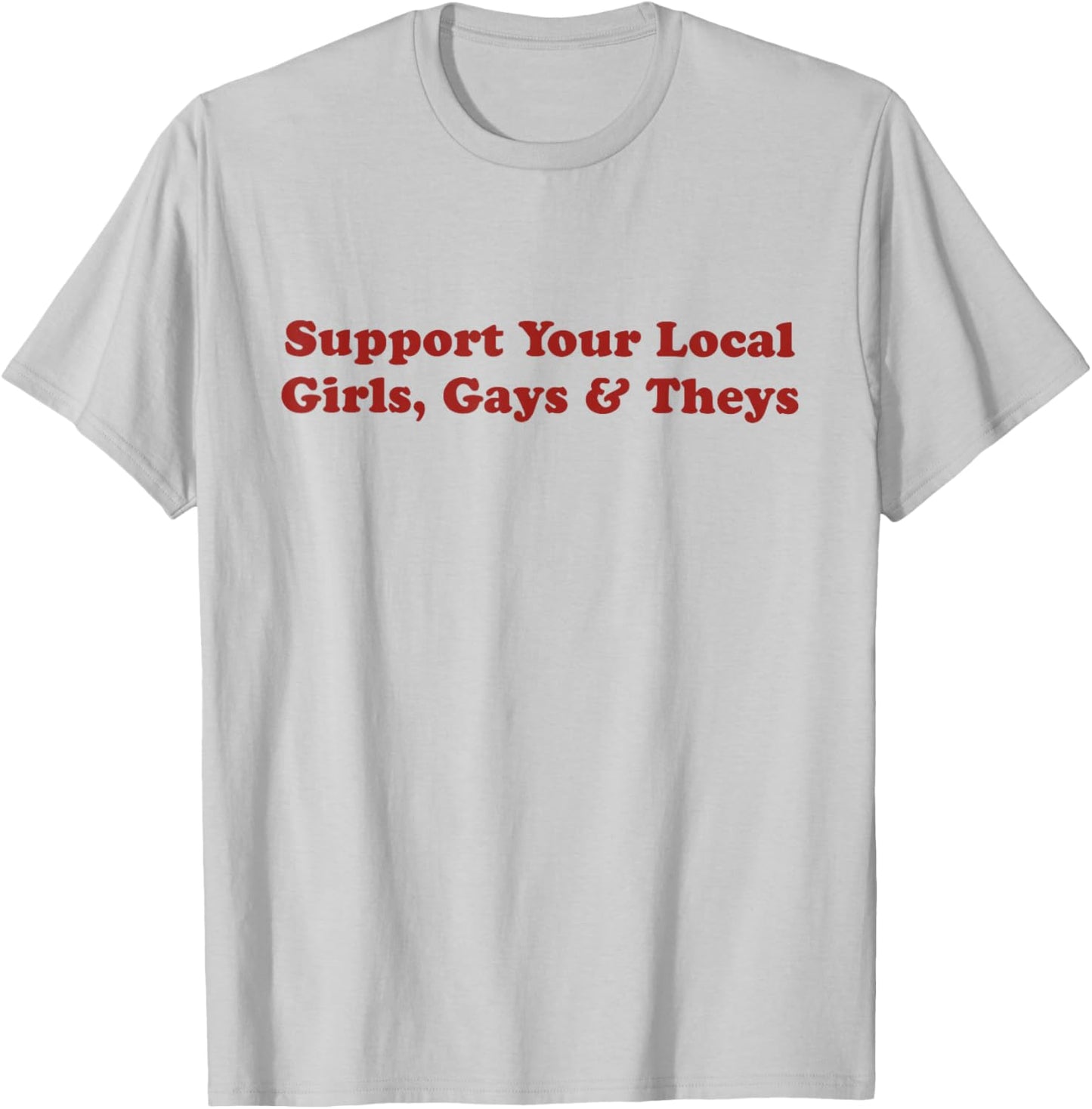 Retro Funny Support Your Local Girls Gays and Theys LGBT T-Shirt - T-Shirt | Ash